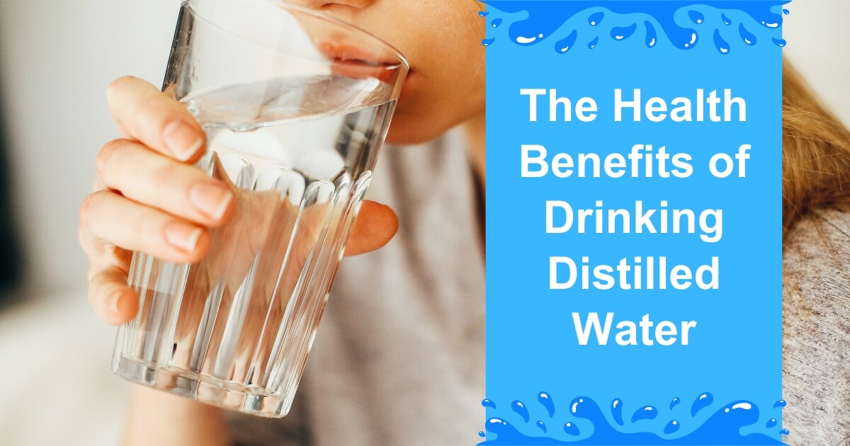 the health benefits of drinking distilled water